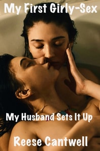 My First Girly-Sex: My Husband Sets It Up