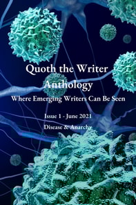 Quoth the Writer Anthology: Where Emerging Writers Can Be Seen (Issue 1: Disease & Anarchy)