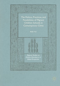 Politics, Practices, and Possibilities of Migrant Children Schools in Contemporary China