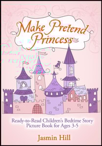 Make Pretend Princess: Ready-to-read Children's Bedtime Story Picture Book For Ages 3-5