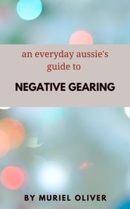Everyday Aussie's Guide to Negative Gearing