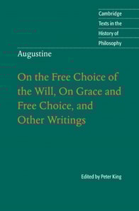Augustine: On the Free Choice of the Will, On Grace and Free Choice, and Other Writings