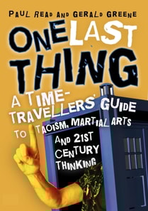 One Last Thing: A Time-Travellers' Guide to Taoism, Martial Arts and 21st Century Thinking