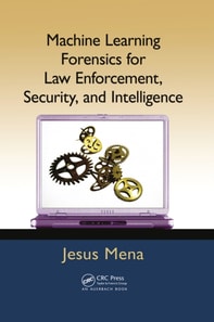 Machine Learning Forensics for Law Enforcement, Security, and Intelligence