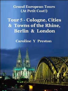 Grand Tours - Tour 5 - Cologne, Cities & Towns of The Rhine, Berlin & London