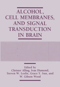 Alcohol, Cell Membranes, and Signal Transduction in Brain