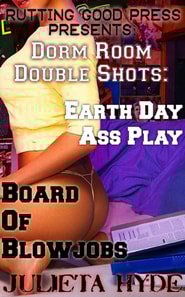 Dorm Room Double Shots: Earth Day Ass Play & Board Of Blowjobs