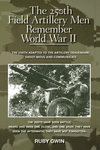 250Th Field Artillery Men Remember World War Ii