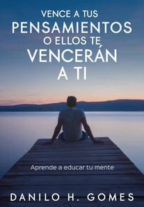 Vence A Tus Pensamientos o Ellos Te Vencerán A Ti