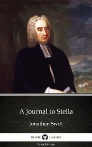 Journal to Stella by Jonathan Swift - Delphi Classics (Illustrated)