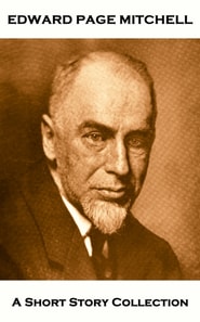 Edward Page Mitchell - A Short Story Collection