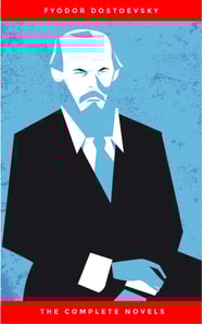 Fyodor Dostoyevsky: The Complete Novels
