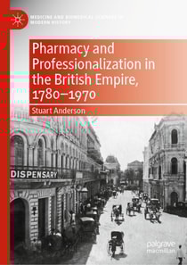 Pharmacy and Professionalization in the British Empire, 1780-1970