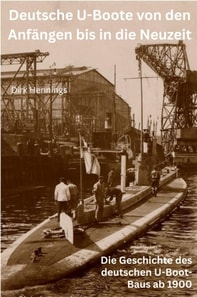Deutsche U-Boote von den Anfangen bis in die Neuzeit
