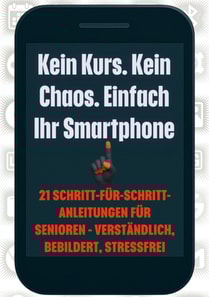 Kein Kurs. Kein Chaos. Einfach Ihr Smartphone