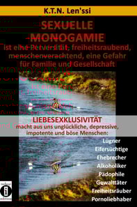 SEXUELLE MONOGAMIE ist eine Perversität, freiheitsraubend, menschenverachtend, eine Gefahr für Familie und Gesellschaft