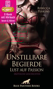 Unstillbare Begierde - Lust auf Passion | Erotische Geschichten | Erotik Audio Story | Erotisches Hörbuch