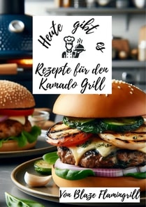 Heute gibt es - Rezepte für den Kamado Grill