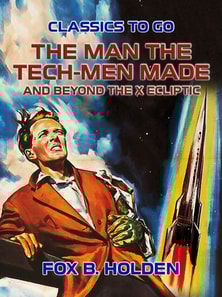 Man the Tech-Men Made and Beyond the X Ecliptic