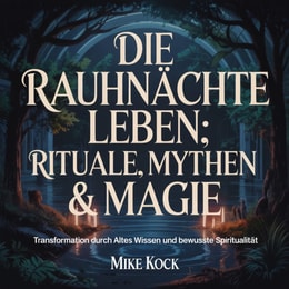 Die Rauhnachte leben - Rituale, Mythen & Magie
