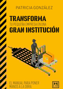 Transforma tu pequeña empresa en una gran institución