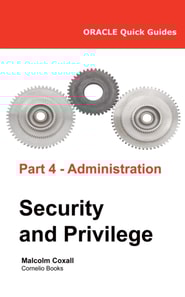 Oracle Quick Guides - Part 4 - Oracle Administration: Security and Privilege