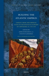 Building the Atlantic Empires: Unfree Labor and Imperial States in the Political Economy of Capitalism, ca. 1500-1914