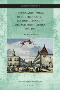 Genesis and Nemesis of the First Dutch Colonial Empire in Asia and South Africa, 1596-1811