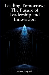 Leading Tomorrow: The Future of Leadership and Innovation