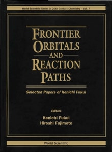 Frontier Orbitals And Reaction Paths: Selected Papers Of Kenichi Fukui