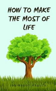 How To Make The Most Of Life