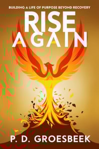 Rise Again: Building a Life of Purpose Beyond Recovery