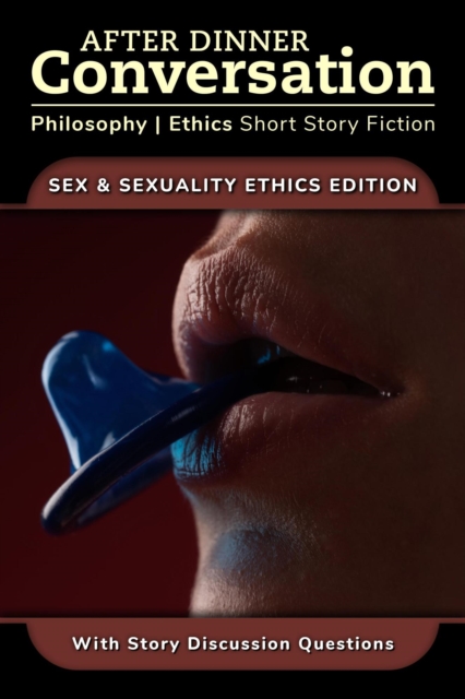 After Dinner Conversation - Sex & Sexuality Ethics