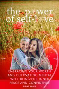 Power of Self-Love: Embracing Your Worth and Cultivating Mental Well-Being for Inner Peace and Confidence