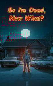 So I'm Dead, Now What?