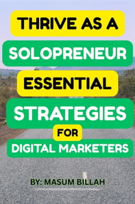 Thrive as a Solopreneur: Essential Strategies for Digital Marketers