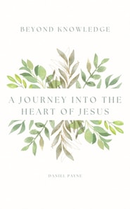 Beyond Knowledge: A Journey Into the Heart of Jesus