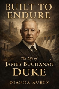 Built to Endure: The Life of James Buchanan Duke