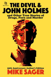 Devil and John Holmes: 25th Anniversary Author's Edition: And Other True Stories of Drugs, Porn and Murder