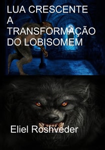 Lua crescente A transformacao do Lobisomem