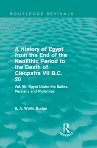 History of Egypt from the End of the Neolithic Period to the Death of Cleopatra VII B.C. 30 (Routledge Revivals)