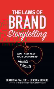 Laws of Brand Storytelling: Win-and Keep-Your Customers' Hearts and Minds