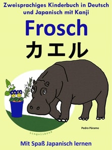 Zweisprachiges Kinderbuch in Deutsch und Japanisch (mit Kanji) - Frosch - ??? (Die Serie zum Japanisch lernen)