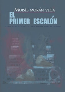 El primer escalon. Una seleccion de mis primeros relatos.