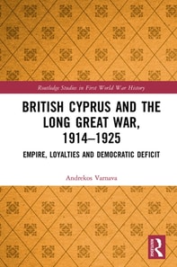 British Cyprus and the Long Great War, 1914-1925