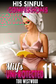 His Sinful Confessions : Milfs Unprotected 11  (Breeding Erotica MILF Erotica)