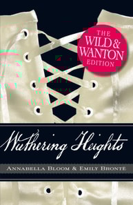 Wuthering Heights: The Wild and Wanton Edition