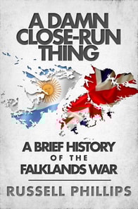 Damn Close-Run Thing: A Brief History of the Falklands War
