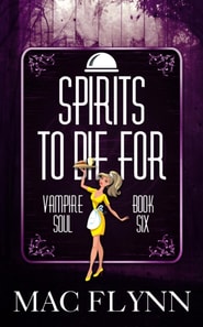 Spirits To Die For (Vampire Soul, Book Six)