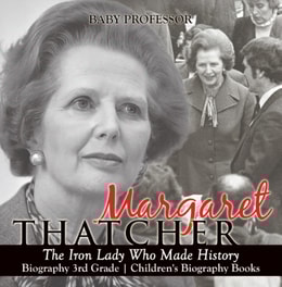 Margaret Thatcher : The Iron Lady Who Made History - Biography 3rd Grade | Children's Biography Books
